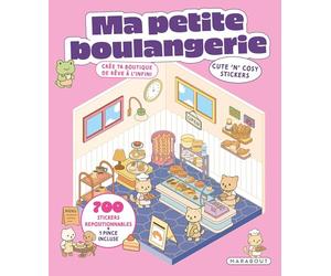 Ma petite boulangerie - Cute 'n' cosy stickers: Crée ta pâtisserie de rêve à l'infini