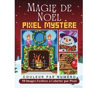 Magie de Noël - Pixel Mystère Couleur par Numéro: 50 Images Festives à Colorier par Pixel