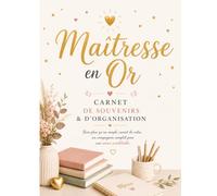 Maîtresse en Or: Carnet organisateur et souvenirs pour Maîtresse, cadeau de fin d'année, noël, anniversaire utile et originale. Bien plus qu'un simple ... note. Merci maîtresse pour cette belle année.