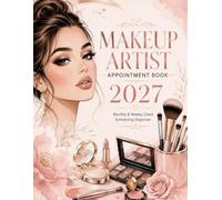 Makeup Artist Appointment Book 2027: Monthly & Weekly Client Scheduling Organizer with 30-Minute Booking Slots from 8AM-8:30PM for Makeup Artists, Bridal Makeup Artists, Beauty Professionals & More