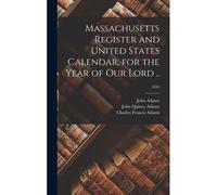 Massachusetts Register And United States Calendar, For The Year Of Our Lord ..; 1845
