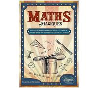 Maths Magiques - Astuces, Énigmes, Curiosités, Défis Et Tours De Mathé-Magie Pour Affronter Les Calculatrices