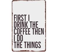 MDBJTCYZN ZGPOSQKZSC Vintage Humorous Sign Ill have coffee first then do things Metal Tin for Coffee Lover Home or Bar Wall Decor (8 X 12 in)