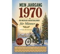 Mein Jahrgang 1970 | Der Nostalgie-Adventskalender für Männer: 24 Türchen voller Erinnerungen, Rätsel und Zeitkapseln aus deinem Leben