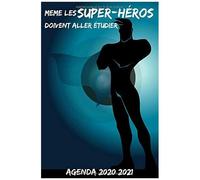 Même Les Super-Héros Doivent Aller Étudier Agenda 2020 2021: Agenda Scolaire Super Héros De Septembre 2020 À Août 2021 Une Semaine Par Double Page Avec De Larges Espaces Pour Des Notes Et Choses À F