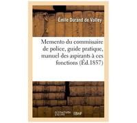 Memento Du Commissaire De Police, Guide Pratique, Manuel Des Aspirants À Ces Fonctions
