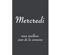Mercredi mon meilleur jour de la semaine: Carnet de notes, journal, 100 Pages, 15.24 x 22.86 cm
