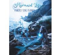 Mermaid Life A Weekly Goal Planner 2027: Full Color Ocean Themed Pages and Calendars