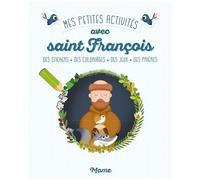 Mes Petites Activités Avec Saint François - Des Stickers, Des Coloriages, Des Jeux, Des Prières