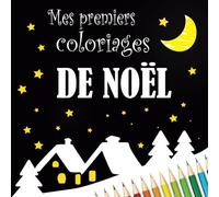 Mes premiers coloriages de Noël: Sur fond noir et contours épais pour ne pas dépasser, avec modèles en couleur, filles et garçons de 2 ans à 6 ans.