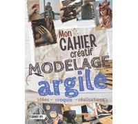 Modelage argile | Mon cahier créatif | Idées - croquis - réalisations | Format A4: pratique ! Rassemblez vos idées et notez les étapes techniques de ... en argile | grand espace croquis | 70 projets