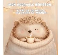 Mon Adorable Hérisson - 50 Coloriages Mignons et Relaxants | Livre de Coloriage Anti-Stress pour Adultes et Enfants: 50 illustrations adorables à ... - Idéal pour adultes, ados et enfants