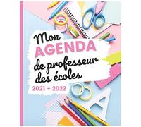 Mon Agenda De Professeur Des Écoles 2021 - 2022: Carnet De Bord Enseignant Agenda Semainier Souple Planner Pour Organiser Son Travail Tout Au Long ... Au 10 Juillet 2022 Idée Cadeau Maîtresse