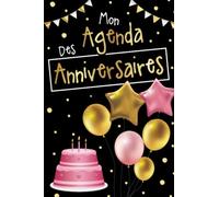 Mon Agenda des Anniversaires: Calendrier des Anniversaires. Un Agenda perpétuel pour mémoriser les anniversaires de ses proches (famille, amis) et ... fête...). Cadeau à s'offrir ou à offrir !