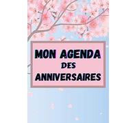 mon agenda des anniversaires: un calendrier annuel perpétuel | utile et pratique pour noter et ne plus oublier les fêtes et les dates importantes | petit format 6 x 9 pouces (15.26 cm x 22.86 cm)