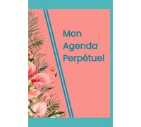 MON AGENDA PERPÉTUEL: AGENDA PERPÉTUEL ANNUEL SANS DATE, A COMPLÉTER, COMME UN BULLET JOURNAL, 1 VISUEL ANNUEL, 12 VISUELS MENSUELS, 12 ILLUSTRATIONS ... MOIS AVEC VISUEL SUR 2P RDV+GRATITUDE