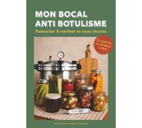 Mon Bocal Anti Botulisme: Le guide technique des conserves maison selon les normes USDA : Stérilisation, sécurité alimentaire, méthodologie et barèmes de précision pour l'autonomie.