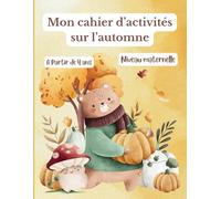 Mon cahier d'activités sur l'automne: Cahier de vacances couleur à partir de 4 ans pour apprendre en s'amusant avec des exercices scolaires et des jeux ludiques