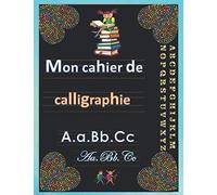 Mon cahier de calligraphie.: Cahier d'écriture pour enfants de 6 ans et plus, l'alphabet de A à Z, écriture scripte et cursive, images illustratives et textes infomatifs et instructifs.