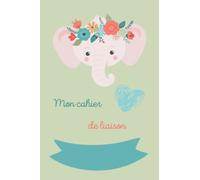 Mon cahier de liaison éléphant: cahier de liaison bebe elephant à remplir 120 pages lignées 15x22 cm (6x9 pouces) pratique et léger