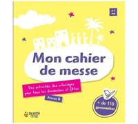 Mon Cahier De Messe - Des Activités, Des Coloriages Pour Tous Les Dimanches Et Fêtes, Année B, 3-7 Ans Avec 110 Gommettes