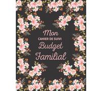 Mon Cahier de suivi Budget Familial: Planificateur Non Daté pour Organiser et bien Gérer son Budget Familial, Cahier de Compte Personnel.
