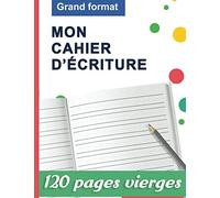 Mon cahier d'écriture : 120 pages vierges | Grand format | Pour écrire les lettres et les chiffres et s’entraîner à l'écriture cursive: Cahier vierge ... adapté pour les crèches et les maternelles