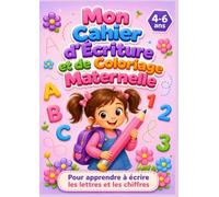 Mon Cahier d'Écriture et de Coloriage Maternelle et CP: Pour apprendre à écrire les lettres et les chiffres