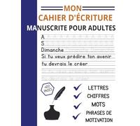 Mon Cahier D'écriture Manuscrite Pour Adultes: Des éxercices Pour Améliorer L'écriture En Traçant Des Lettres, Mots Et Phrases De Motivation