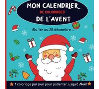Mon calendrier de coloriages de l'Avent, Du 1er au 25 décembre : 1 coloriage par jour pour patienter jusqu'à Noël: Livre de coloriage pour les enfants