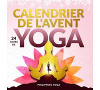Mon Calendrier de l'Avent bien-être - 24 jours de yoga: Se recentrer et se détendre pendant la période de Noël - Asanas, méditations et bien plus encore - Avec fichiers audio et vidéo