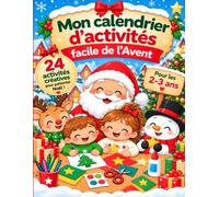 Mon Calendrier de l'Avent d'activités faciles: 24 activités créatives de Noël pour les enfants de 2 à 3 ans - Peinture, collage, coloriage et jeux faciles à réaliser