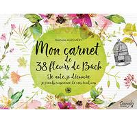 Mon carnet de 38 fleurs de Bach - Je note, je découvre, je prends conscience de mes émotions
