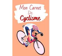 Mon Carnet de Cyclisme: Livre de Cyclisme à Remplir | Avec Bilan, Objectifs, Calendrier | Agenda d'entraînement de Cyclisme | Pour 90 Séances | Idée Cadeau | Petit Format, 6" x 9"