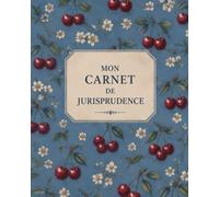 Mon carnet de jurisprudence: 60 fiches d’arrêt à compléter pour organiser, analyser et réviser sa jurisprudence
