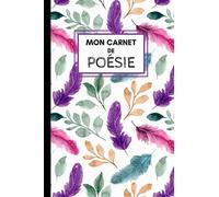 Mon Carnet de Poésie: Cahier vierge décoré pour écrire ses poèmes et les illustrer - Pages d'écriture + Pages pour dessiner.