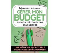 Mon carnet pour gérer mon budget: Cahier de gestion budgétaire par la technique des enveloppes | Agenda mensuel pour gérer ses finances familiales et ... les dépenses en personnalisant vos pochettes