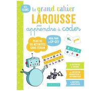 Mon Grand Cahier Larousse Pour Apprendre À Coder - Idéal Pour Le Cp-Ce1 - Plus De 50 Activités Sans Écran