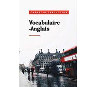 Mon indispensable carnet de traduction pour mon Vocabulaire anglais: Cahier de notes pour apprendre l'anglais (60 pages) - Écrivez vos meilleures ... ou voyageurs - Dimensions 6x9 pouces
