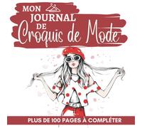 Mon journal de Croquis de Mode: Cahier de croquis avec plus de 100 silhouettes de mannequins pour dessiner ses vêtements ses créations | Parfait pour ... | Carnet de dessins pour jeune créateur