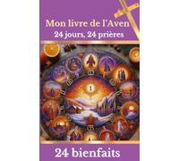 Mon livre de l'avent - 24 jours, 24 prières, 24 bienfaits