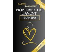 Mon livre de l'avent - Mantra: 24 jours, 24 mantras, 24 bienfaits