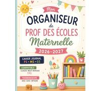 Mon Organiseur de Prof des Écoles Maternelle 2026-2027: Cahier journal TPS PS MS GS - Planification, ateliers, suivi des apprentissages et organisation de classe multi-niveaux