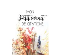 Mon Petit carnet de Citations: Mon petit carnet de citations | 6x9 pouces | Carnet de 100 citations à remplir | Cahier de notes | Citations qui vous ... personnel | Idée cadeau originale femmes |