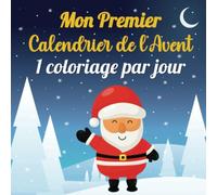 Mon Premier Calendrier de l’Avent: 1 coloriage par jour en attendant Noël | Calendrier de l’Avent bebe et jeune enfant de 1 à 5 ans | Livre de coloriage pour fille ou garçon