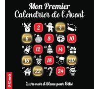 Mon Premier Calendrier de l’Avent: Livre noir et blanc bébé composé d’images à fort contraste. Une page par jour à découvrir avec votre enfant du 1er au 24 décembre en attendant Noël