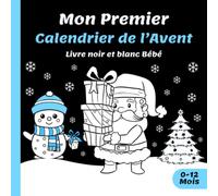 Mon Premier Calendrier de l'Avent: Livre noir et blanc bébé pour les Petits Enfants de 0 à 12 Mois | Stimulation Visuelle et Education Sensorielle ... | Imagier de Noël du 1er au 24 décembre
