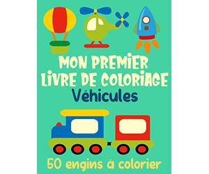 Mon premier livre de coloriage véhicules - 50 engins à colorier: 50 images uniques de voitures, trains, tracteurs, camions | Livre de coloriage pour les enfants de 2 à 4 ans