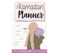 Mon Ramadan Planner: Le Planner Ramadan Bienveillant qui t'aide (vraiment) à réussir ton Ramadan !
