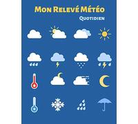 Mon Relevé Météo Quotidien: Journal de relevé météo annuel - 52 semaines - 110 pages - 21,59 x 27,94 cm